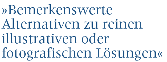 Bemerkenswerte Alternativen zur reinen illustrativen oder fotografischen Lösungen