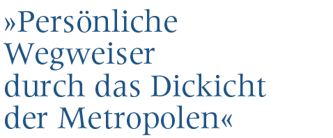 Persönliche Wegweiser durch das Dickicht der Metropolen